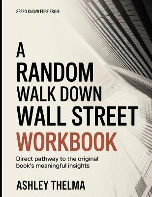 Speed Knowledge From A Random Walk Down Wall Street: Direct Pathway To The Original Book's Meaning Insights - Ashley Thelma - cover