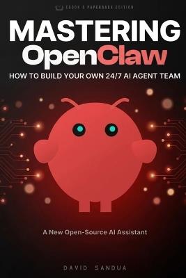 Mastering Openclaw: How to Build Your Own 24/7 AI Agent Team - David Sandua - cover