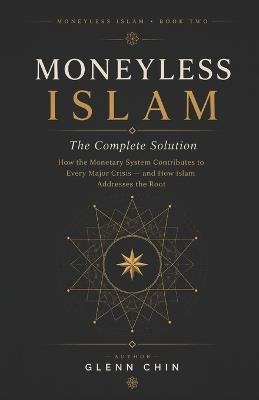 Moneyless Islam: Complete Solution - Glenn Chin - cover