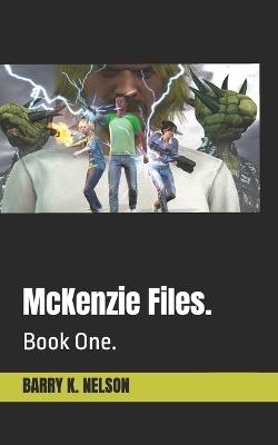 McKenzie Files.: Book One. - Barry K Nelson,Nelson - cover