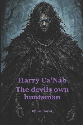 Harry Ca'Nab: The devils own huntsman - Paul Taylor - cover