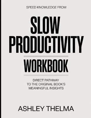Speed Knowledge From Slow Productivity: Direct Pathway To The Original Book's Meaning Insights - Ashley Thelma - cover