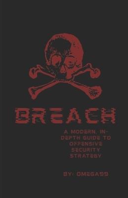 Breach: A Modern IN-Depth Guide to Offensive Security Strategy - Omega 99 - cover