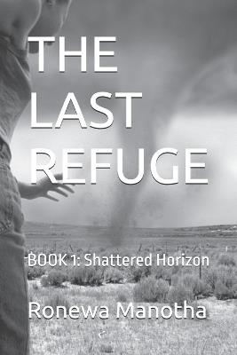 The Last Refuge: BOOK 1: Shattered Horizon - Ronewa Manotha - cover