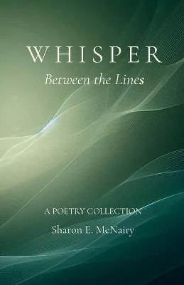 Whisper Between the Lines: A Poetry Collection - Sharon E McNairy - cover