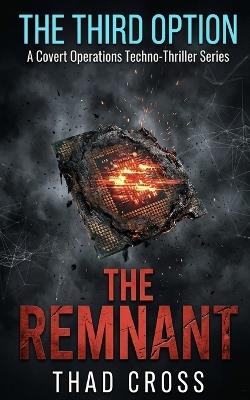 The Remnant: The Epic Finale to The Third Option Action Thriller Series - Thad Cross - cover