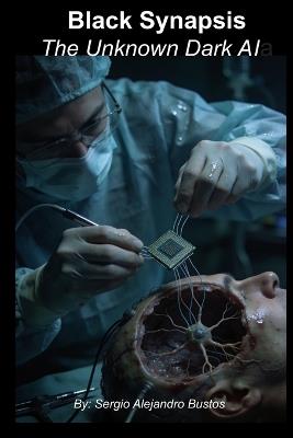 Black Synapsis: The Unknown Dark AI - Sergio Alejandro Bustos - cover