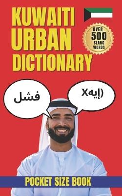 Kuwaiti Urban Dictionary: A Modern Guide to Kuwaiti Slang, Street Language, and Youth Expressions - Slang Yes - cover