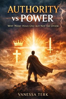 Authority vs Power: Why Many Have One but Not the Other - Vanessa Terk - cover