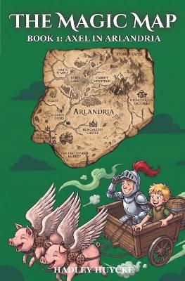 The Magic Map: Book 1: Axel in Arlandria - Hadley Huycke - cover