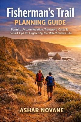 Fisherman's Trail Planning Guide: Permits, Accommodation, Transport, Costs & Smart Tips for Organizing Your Rota Vicentina Hike - Ashar Novane - cover