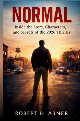 Normal: Inside the Story, Characters, and Secrets of the 2026 Thriller - Robert H Abner - cover