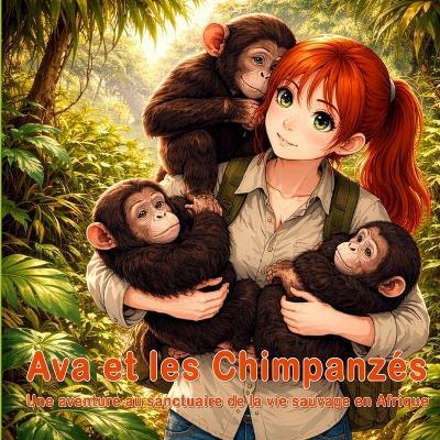 Ava et les Chimpanzés: Une aventure au sanctuaire de la vie sauvage en Afrique - Patrick Philipps - cover
