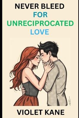 Never Bleed for Unreciprocated Love - Violet Kane - cover