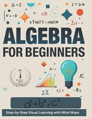 Algebra 1 for Beginners: Step-by-Step Visual Learning with Mind Maps - Man,Westren Man - cover