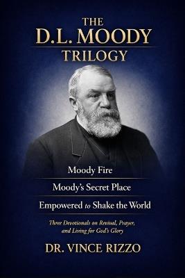 The D.L. Moody Devotional Trilogy: 3 Books to Ignite Bold Faith, Spirit-Led Living, and Revival Fire - Vince Rizzo - cover