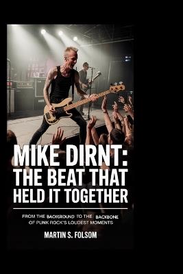 Mike Dirnt: The Beat That Held It Together: From the Background to the Backbone of Punk Rock's Loudest Moments - Martin S Folsom - cover