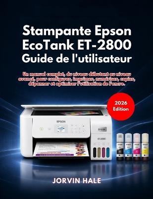 Epson EcoTank ET-2800 Guide de l'utilisateur (Édition 2026) - Jorvin Hale - cover