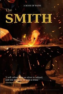 The Smith: What God Makes of a Person When He Is Serious About What He Is Building - Bill Wright - cover
