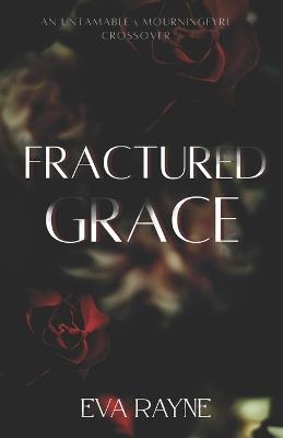 Fractured Grace: An Untamable x Mourningfyre Crossover - Eva Rayne - cover
