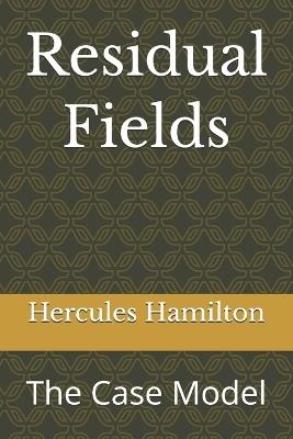 Residual Field: The Case Model - Hercules Hamilton - cover