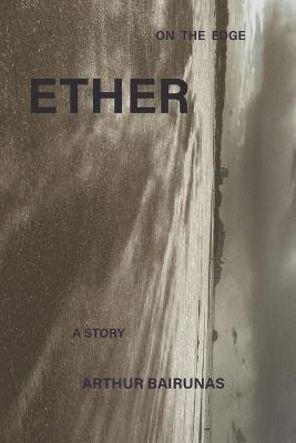Ether: A Story - Arthur Bairunas - cover