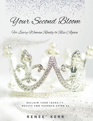 Your Second Bloom: For Every Woman Ready to Rise Again - Renee Kerr - cover