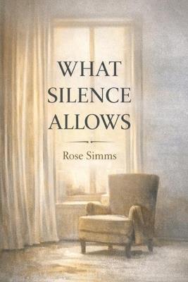 What Silence Allows - Rose Simms - cover
