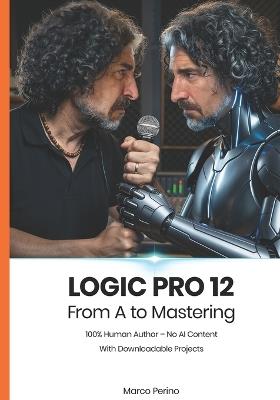 Logic Pro 12: From A to Mastering (100% Human Author) - Marco Perino - cover