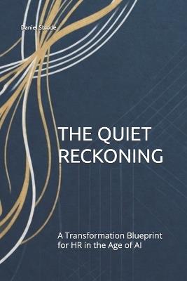 The Quiet Reckoning: A Transformation Blueprint for HR in the Age of AI - Daniel Strode - cover