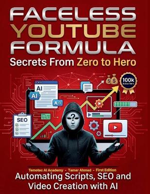 Faceless YouTube Formula Secrets From Zero to Hero: Automating Scripts SEO and Video Creation with AI - Temotec Ai Academy - cover