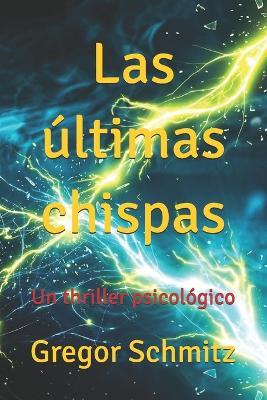 Las últimas chispas: Un thriller psicológico - Gregor Schmitz - cover