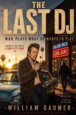 The Last DJ: Who plays what he wants to play. - William Gaumer - cover