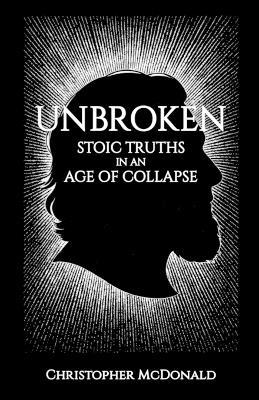 Unbroken: Stoic Truths in an Age of Collapse - Christopher McDonald - cover