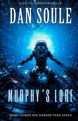 Murphy's Lore: A Sci-Fi Horror Novella - Dan Soule - cover