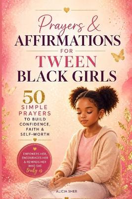 Prayers & Affirmations for Tween Black Girls: 50 Simple Prayers to Build Confidence, Self-Love & Faith - Solace Publishing - cover