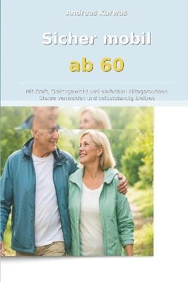 Sicher mobil ab 60: Mit Kraft, Gleichgewicht und einfachen Alltagsroutinen Stürze vermeiden und selbstständig bleiben - Andreas Karwas - cover