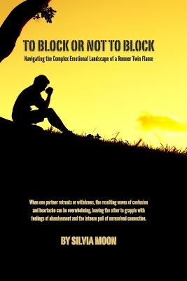 To Block or Not to Block: Navigating the Complex Emotional Landscape of a Runner Twin Flame - Silvia Moon - cover