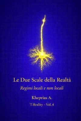 Le Due Scale della Realtà: Regimi Locali e Regimi Non-Locali - Kheprias A - cover