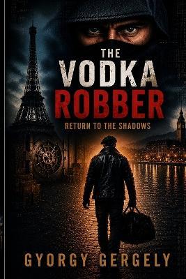 The Vodka Robber: Return to the Shadows - Gyorgy Gergely - cover