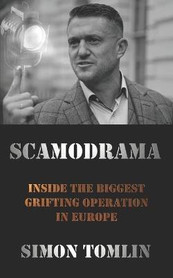 Scamodrama: Inside Tommy Robinson's grifting operations - Simon Tomlin - cover