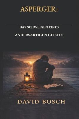 Asperger: Das Schweigen Eines Andersartigen Geistes - David Bosch - cover