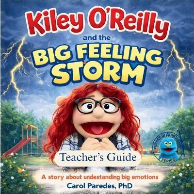 Teacher's Edition - Kiley O'Reilly And The Big Feelings Storm: A "read-along" story about understanding big emotions - Carol Paredes - cover
