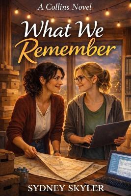 What We Remember: A Collins Novel - Sydney Skyler - cover