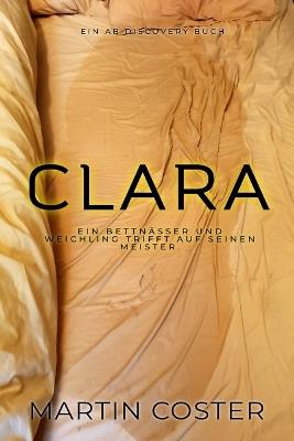 Clara (Deutsch): Eine ABDL-Windel-Sissy-Baby-Geschichte - Martin Coster - cover