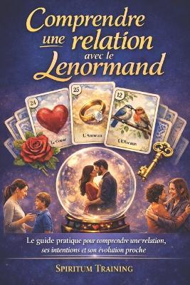 Comprendre une relation avec le Lenormand: Le guide pratique pour comprendre une relation, ses intentions et son évolution proche - Spiritum Training - cover