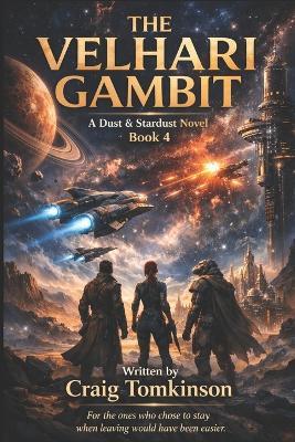 THE VELHARI GAMBIT - A Dust & Stardust Novel Book 4: For the ones who chose to stay when leaving would have been easier. - Craig Tomkinson - cover
