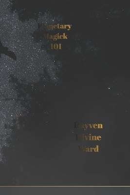 Planetary Magick 101 - Rayven Divine Ward - cover