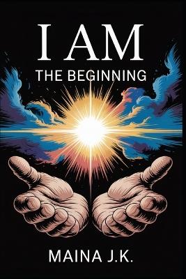 I Am: The Beginning - Maina J K - cover