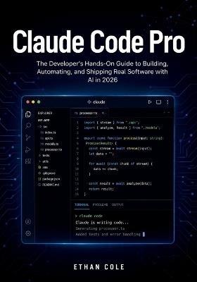 Claude Code Pro: The Developer's Hands-On Guide to Building, Automating, and Shipping Real Software with AI in 2026 - Ethan Cole - cover